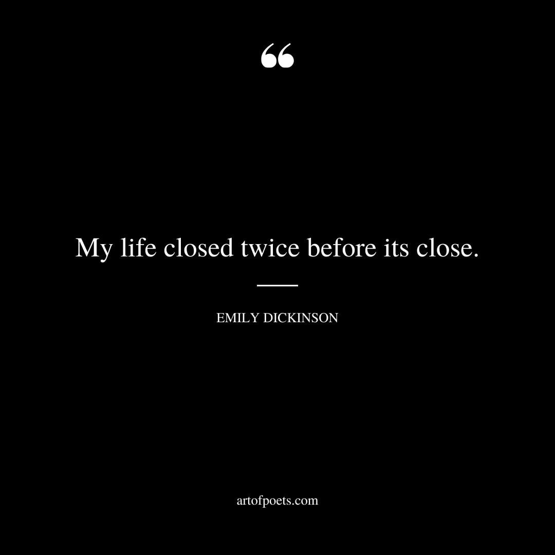 My life closed twice before its close