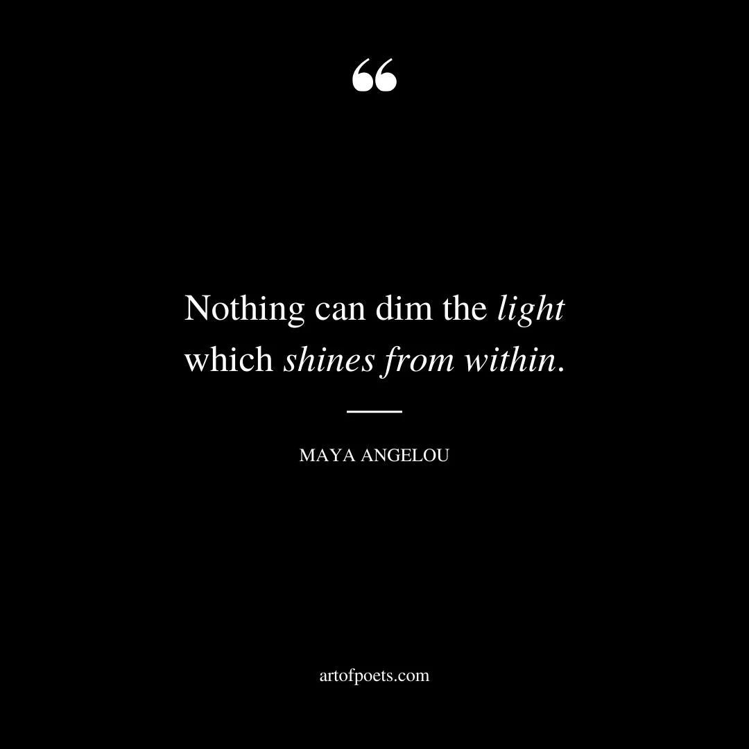 Nothing can dim the light which shines from within