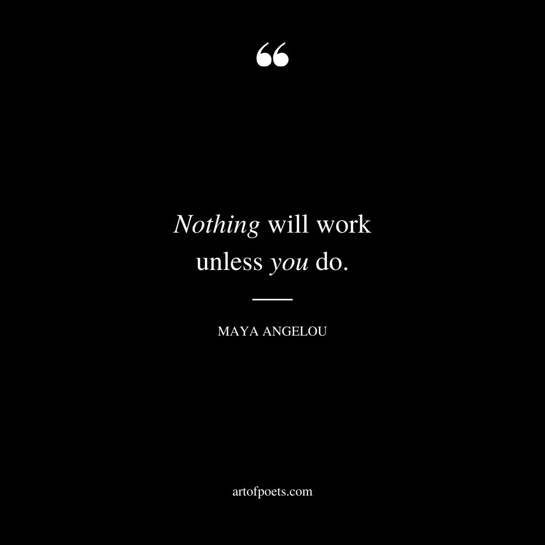 Nothing will work unless you do