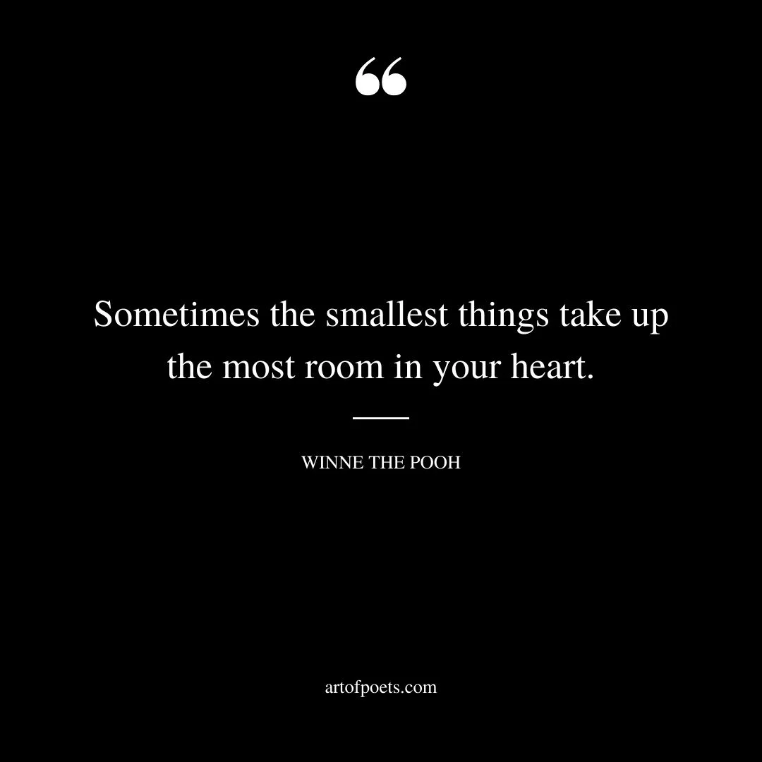 Sometimes the smallest things take up the most room in your heart