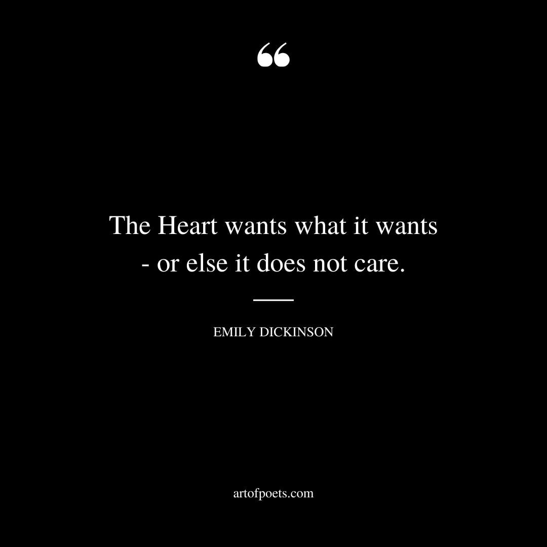 The Heart wants what it wants or else it does not care