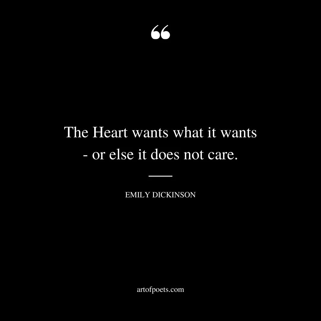 The Heart wants what it wants or else it does not care