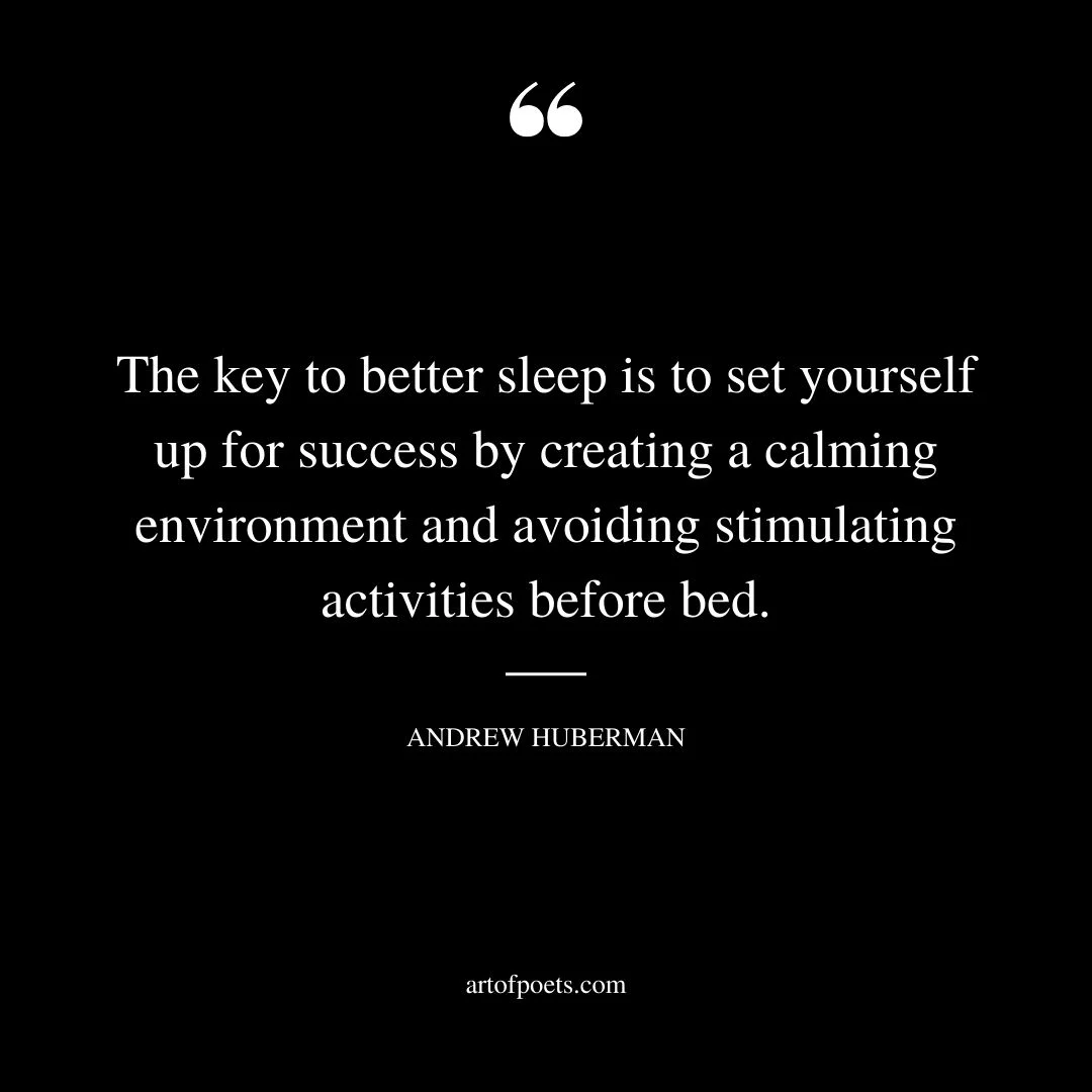 The key to better sleep is to set yourself up for success by creating a calming environment and avoiding stimulating activities before bed
