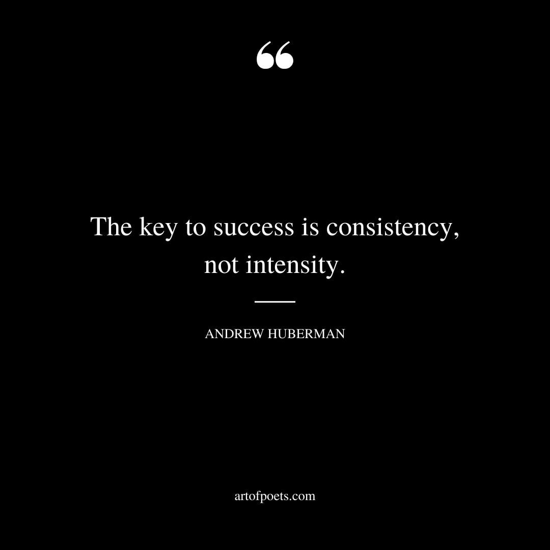 The key to success is consistency not intensity