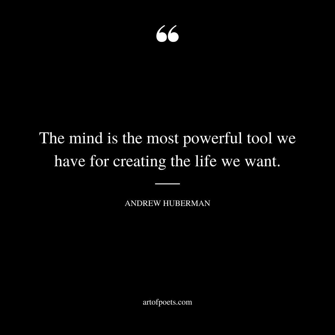 The mind is the most powerful tool we have for creating the life we want