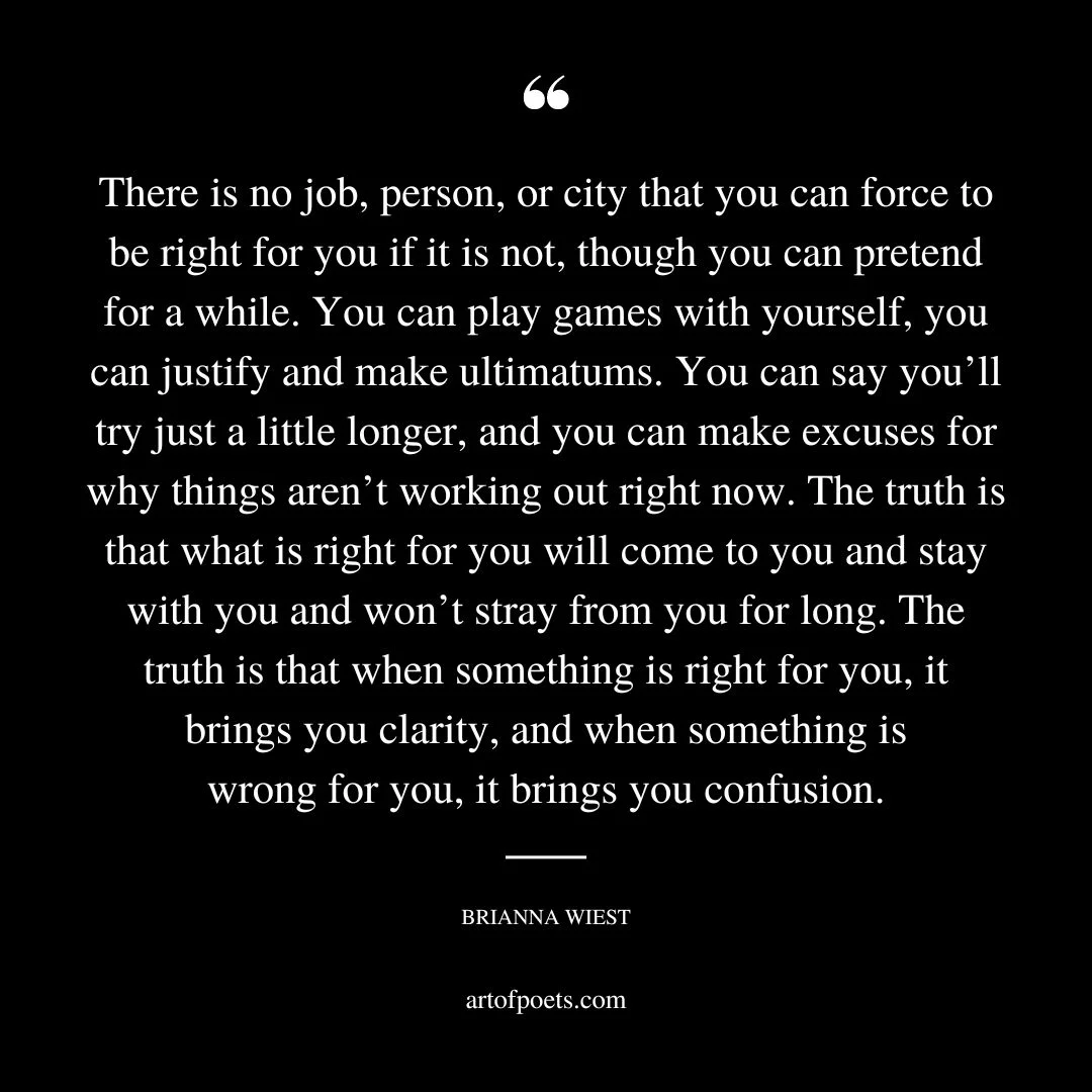 There is no job person or city that you can force to be right for you if it is not though you can pretend for a while
