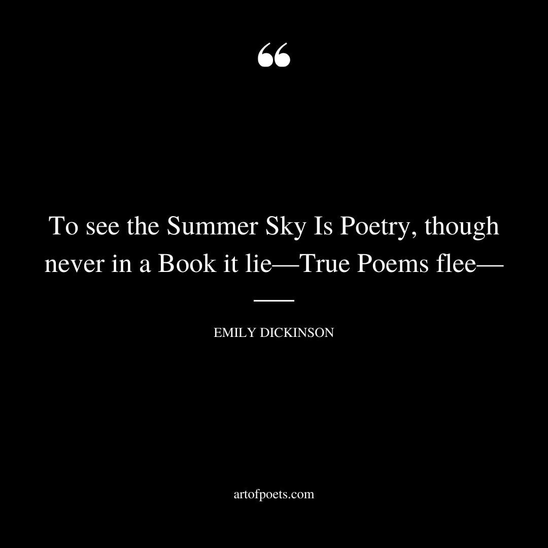 To see the Summer Sky Is Poetry though never in a Book it lie— True Poems flee—