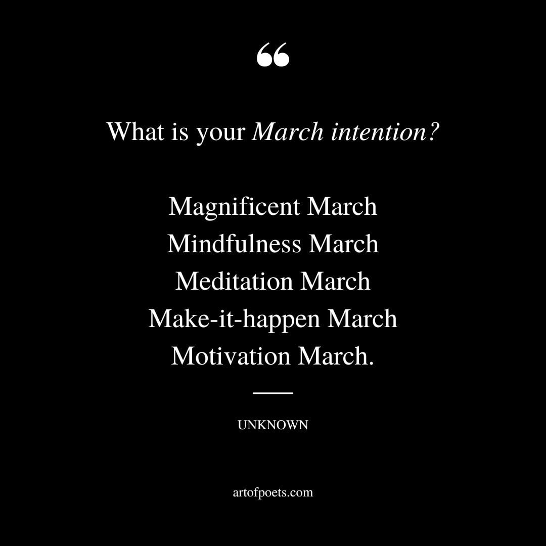 What is your March intention Magnificent March Mindfulness March Meditation March Make it happen March Motivation March