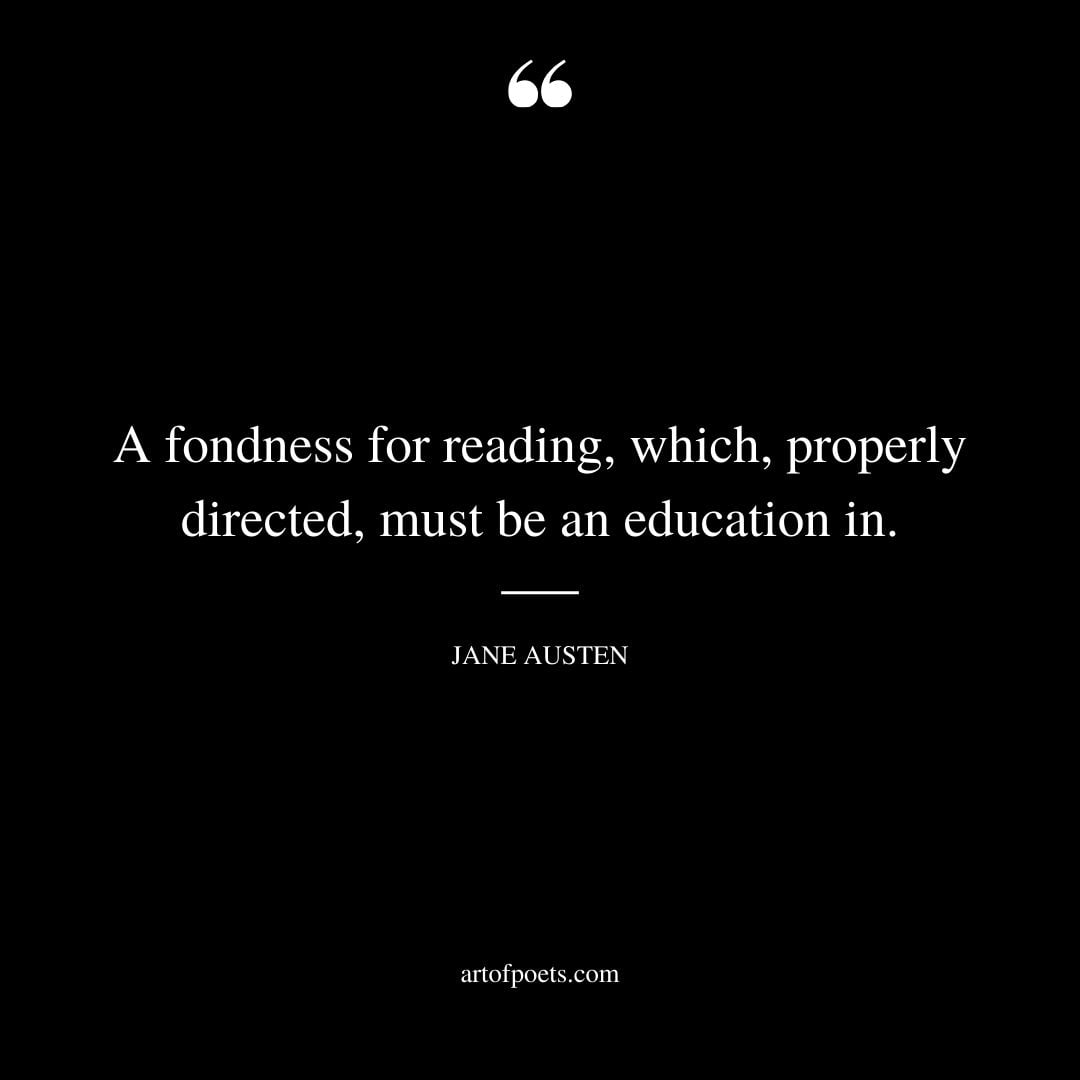 A fondness for reading which properly directed must be an education in