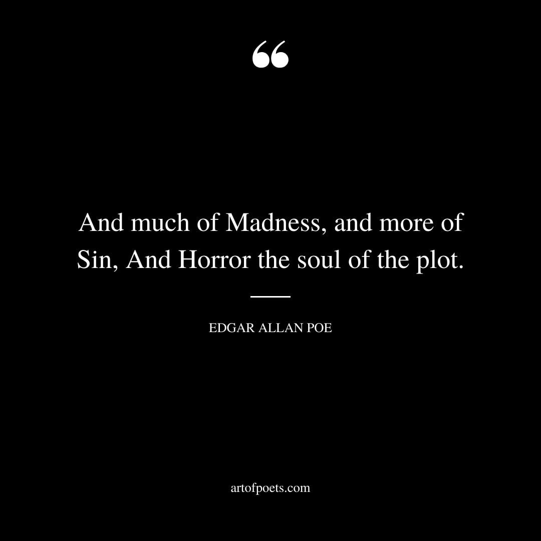 And much of Madness and more of Sin And Horror the soul of the plot