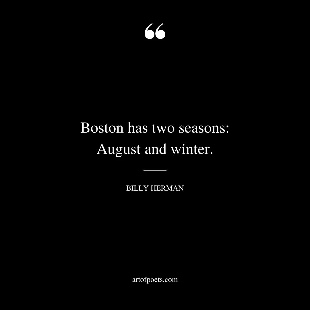 Boston has two seasons August and winter 1