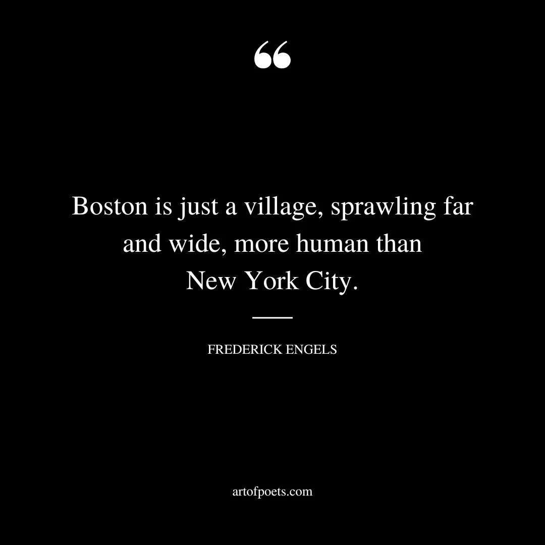 Boston is just a village sprawling far and wide more human than New York City
