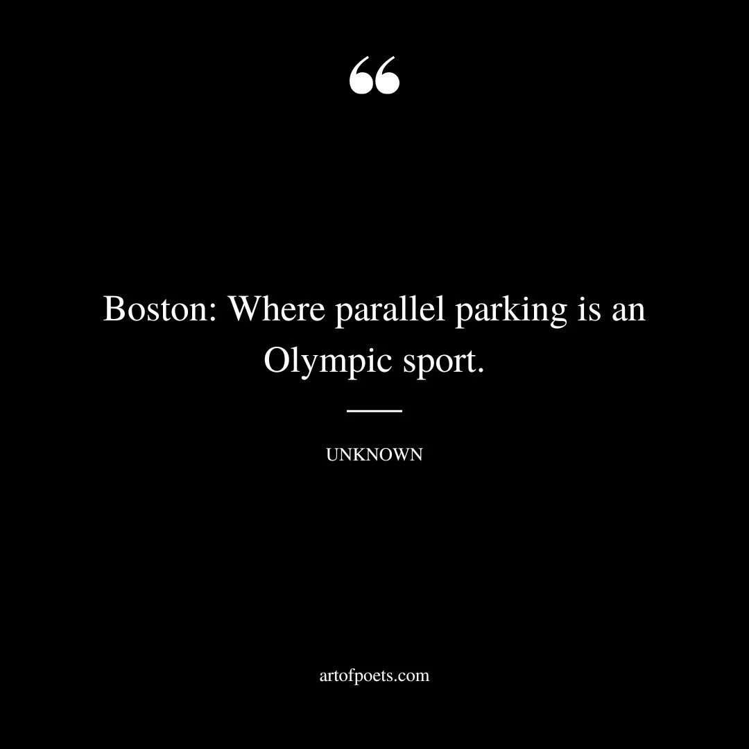 Boston Where parallel parking is an Olympic sport