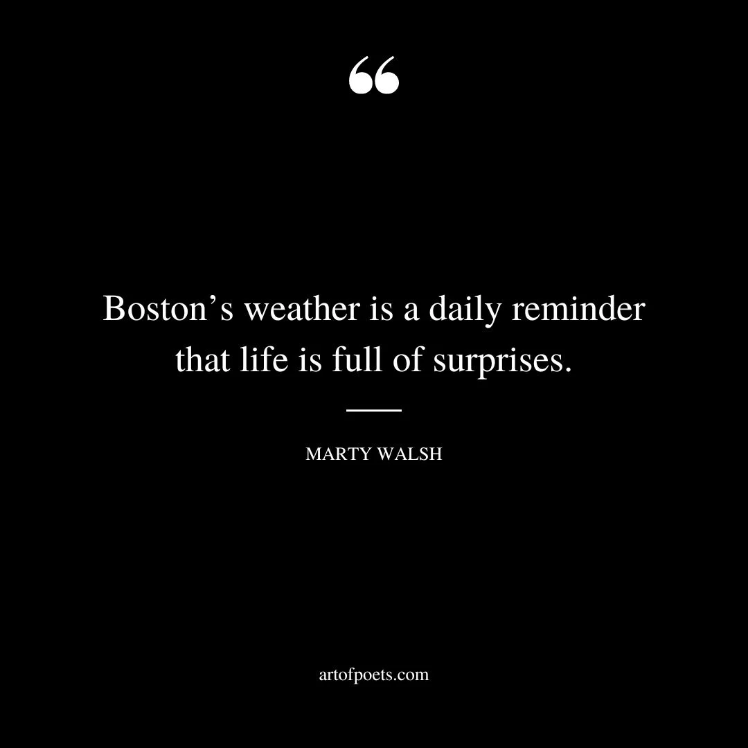 Bostons weather is a daily reminder that life is full of surprises