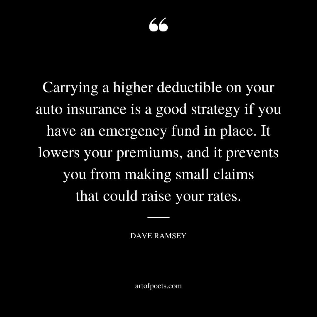 Carrying a higher deductible on your auto insurance is a good strategy if you have an emergency fund in place. It lowers your premiums
