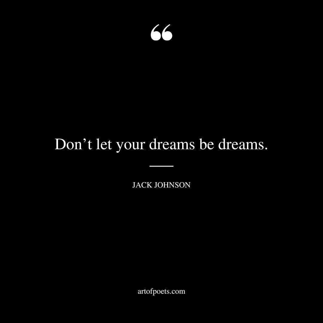 Dont let your dreams be dreams