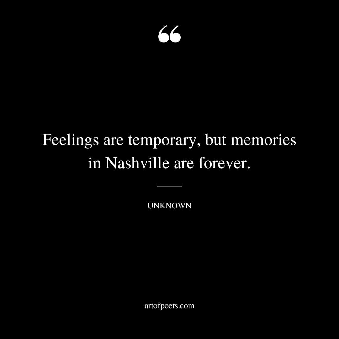 Feelings are temporary but memories in Nashville are forever