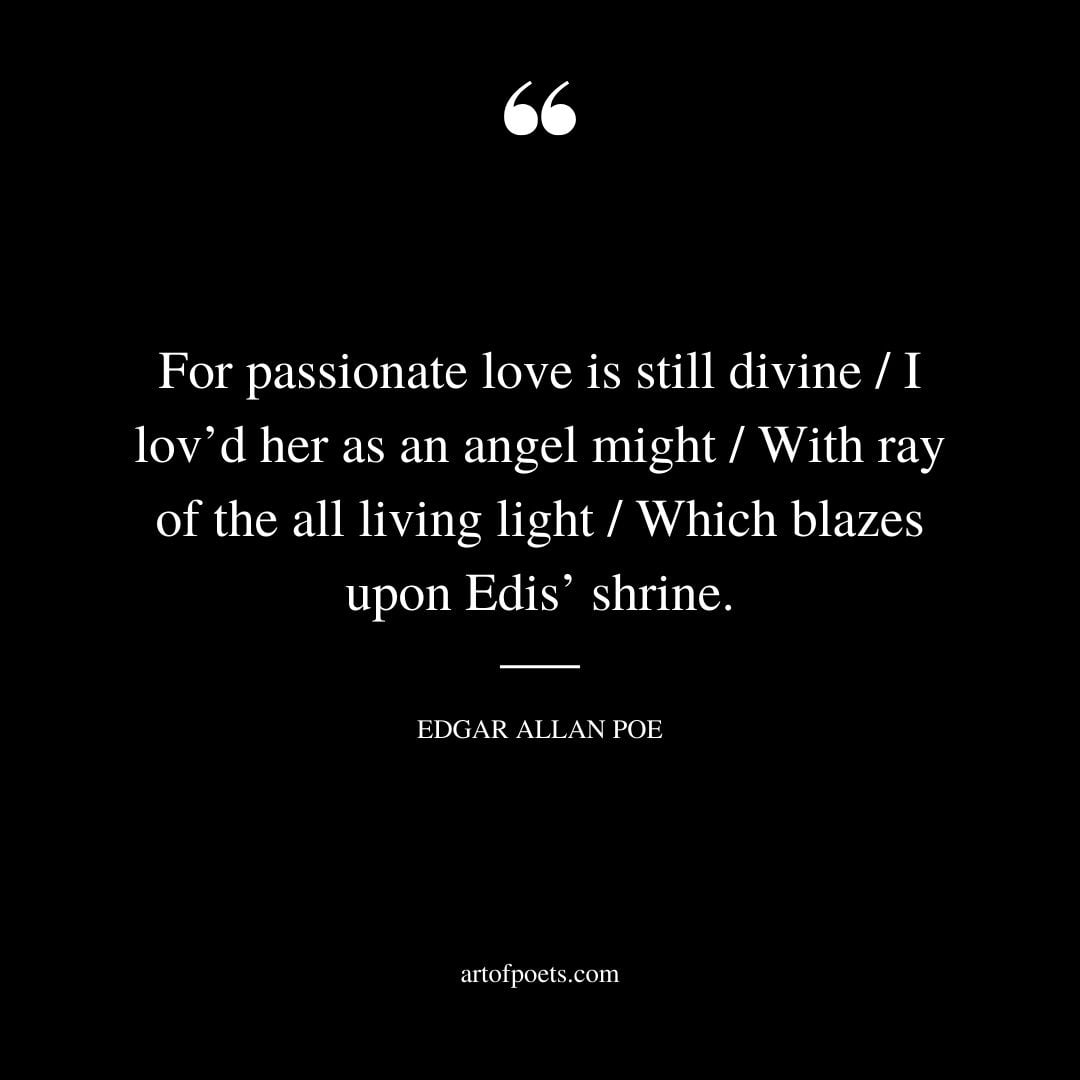 For passionate love is still divine I lovd her as an angel might With ray of the all living light Which blazes upon Edis shrine