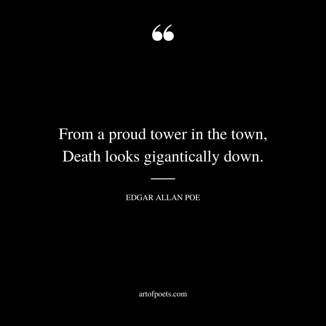 From a proud tower in the town Death looks gigantically down