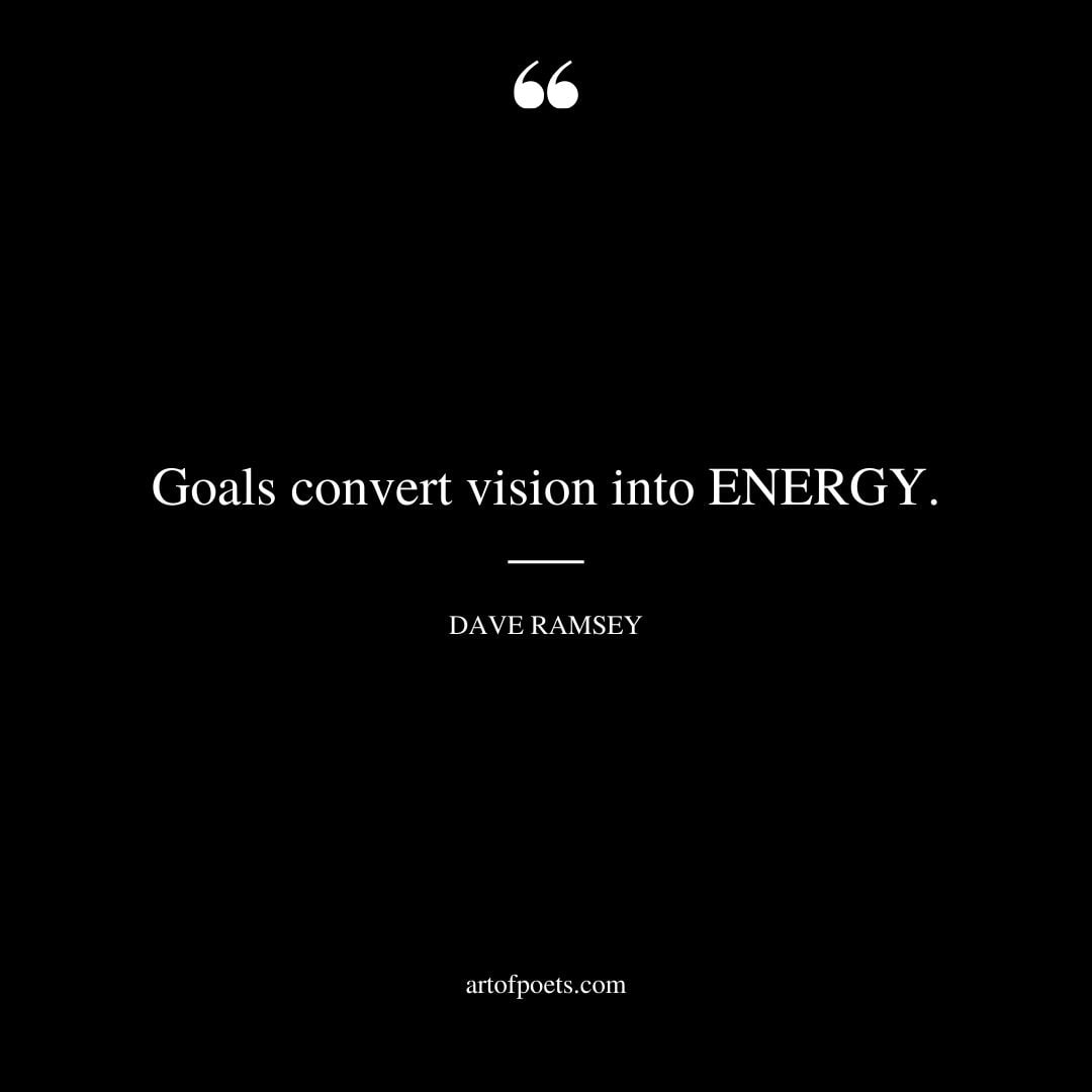 Goals convert vision into ENERGY