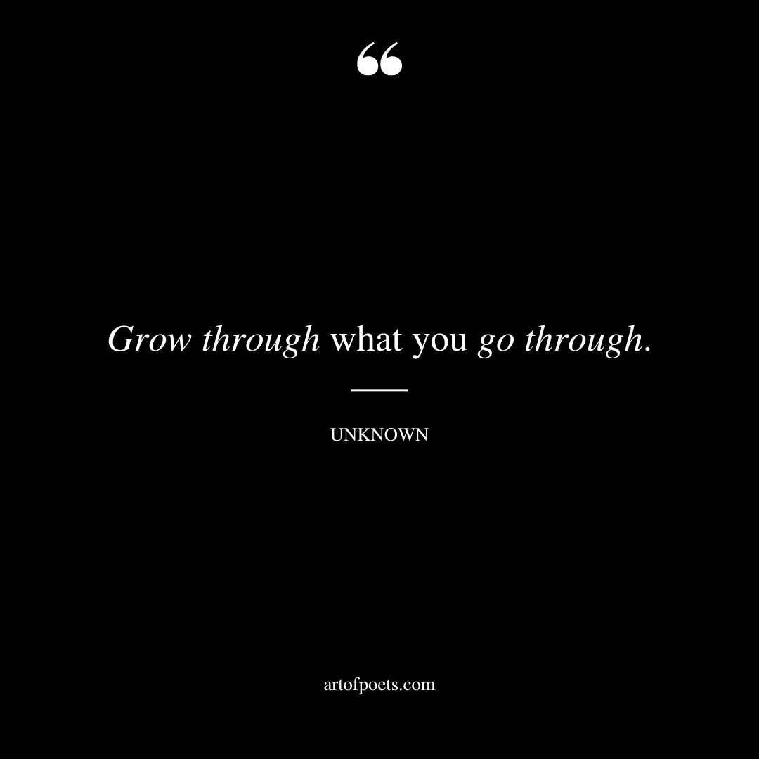 Grow through what you go through