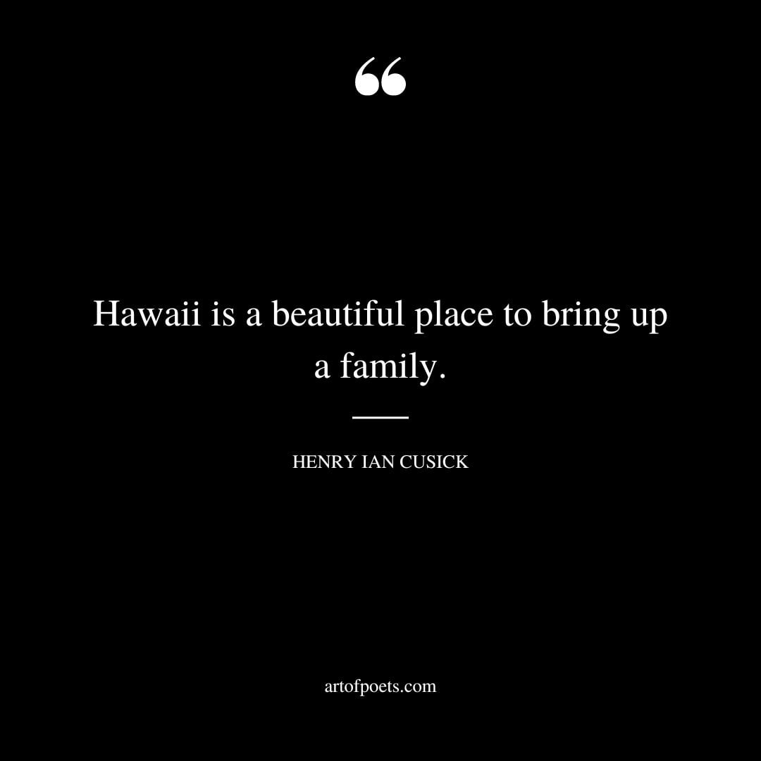 Hawaii is a beautiful place to bring up a family