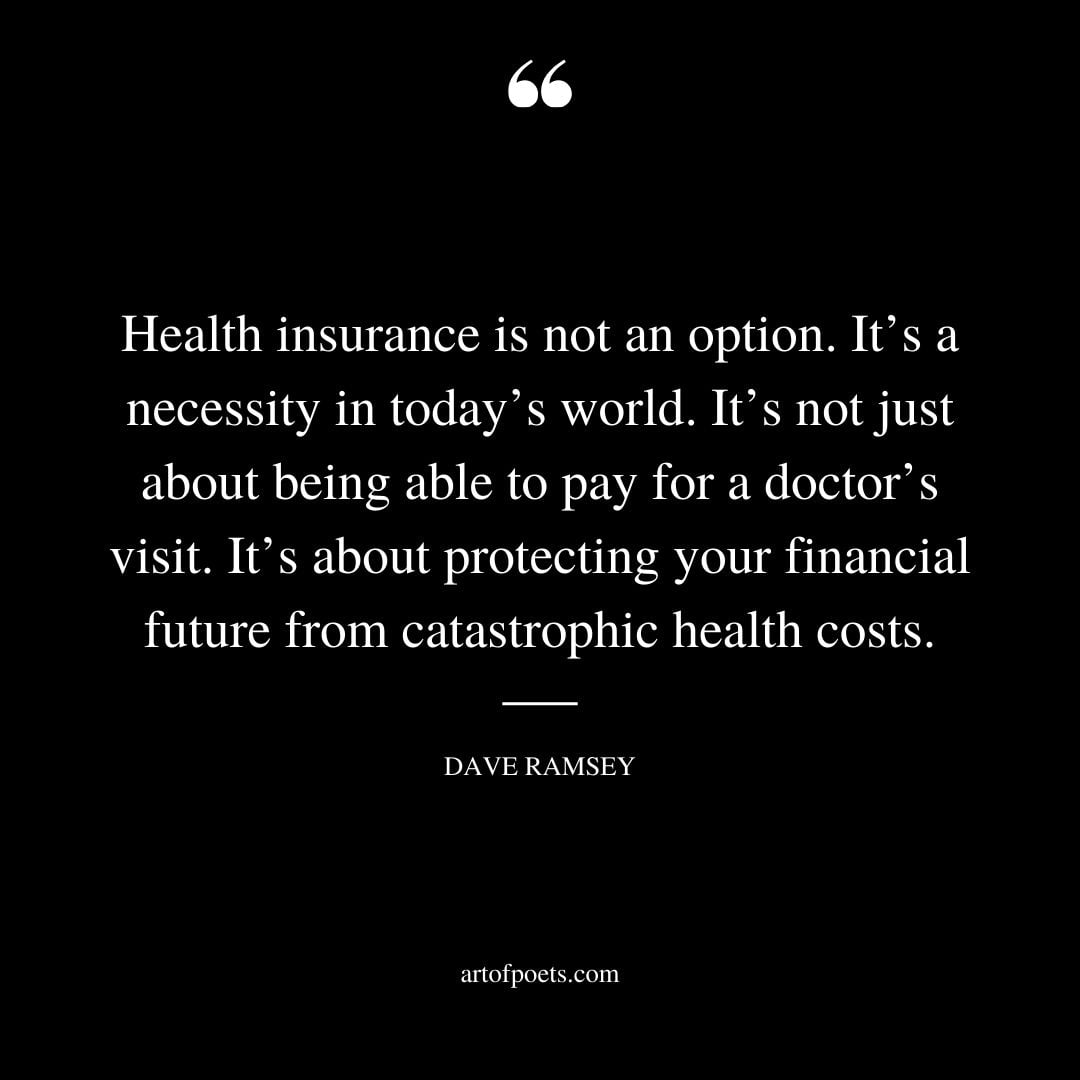 Health insurance is not an option. Its a necessity in todays world. Its not just about being able to pay for a doctors visit