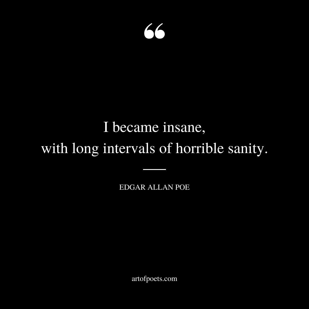 I became insane with long intervals of horrible sanity