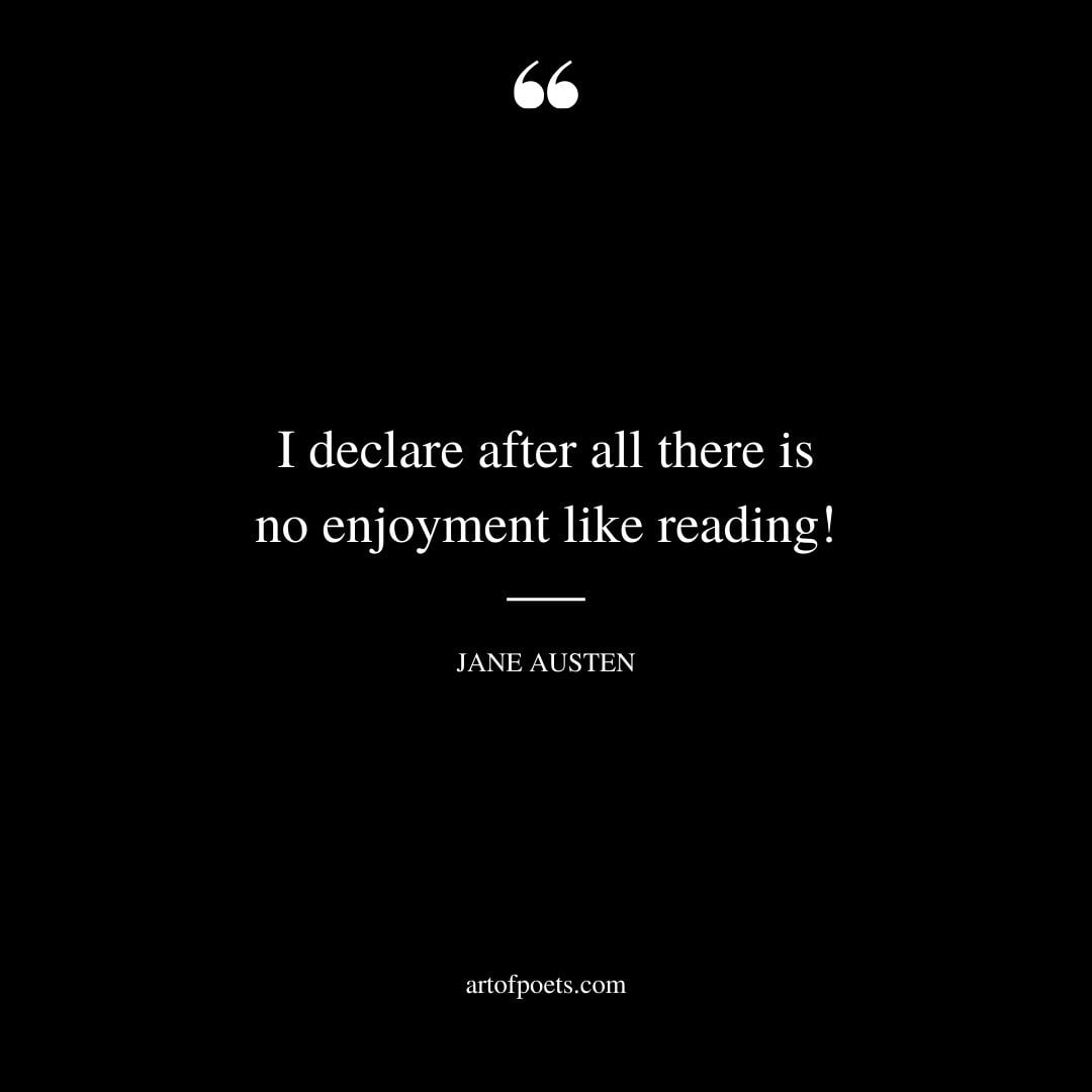 I declare after all there is no enjoyment like reading