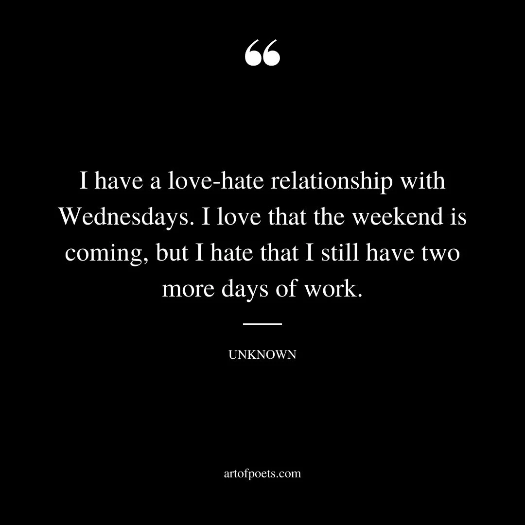 I have a love hate relationship with Wednesdays. I love that the weekend is coming but I hate that I still have two more days of work