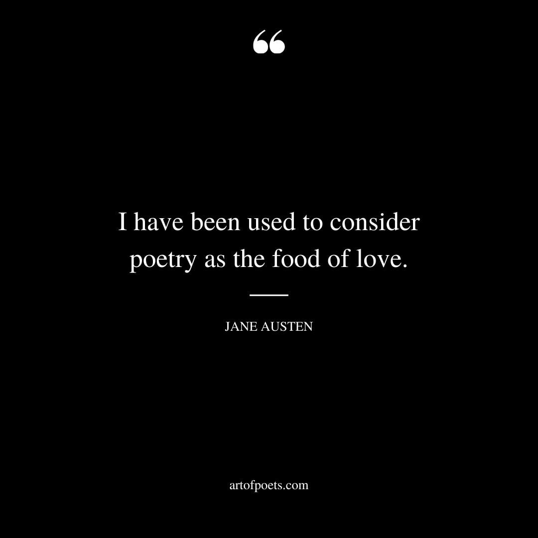 I have been used to consider poetry as the food of love
