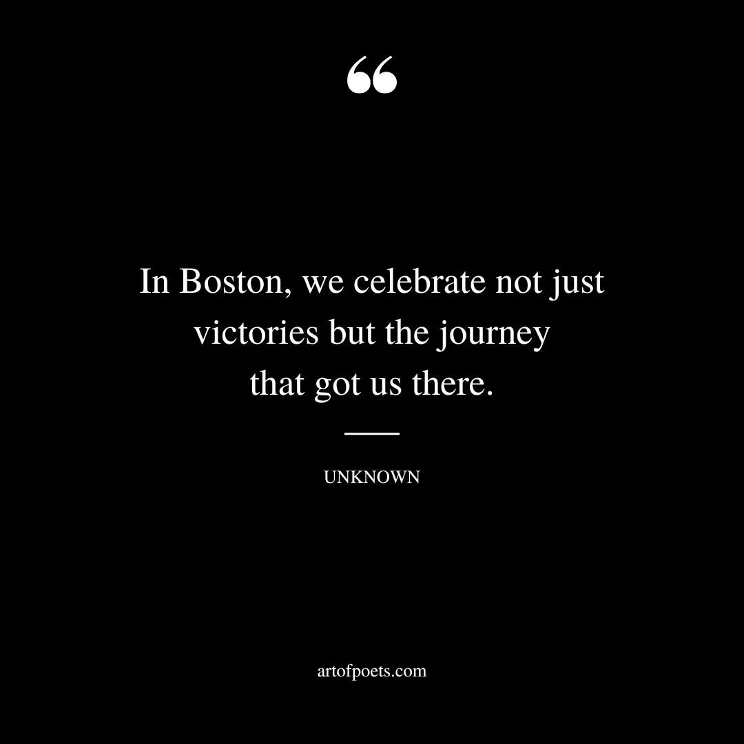 In Boston we celebrate not just victories but the journey that got us there