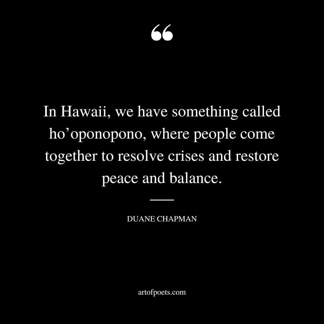 In Hawaii we have something called hooponopono where people come together to resolve crises and restore peace and balance