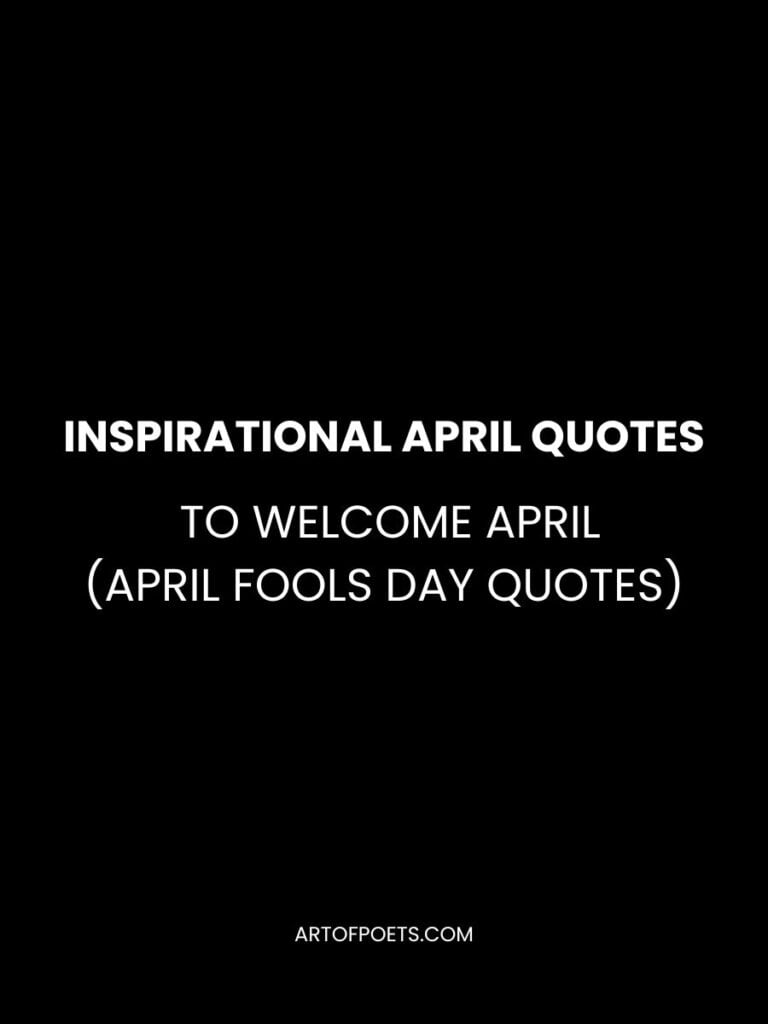 Inspirational April Quotes to Welcome April 2024 (April Fools Day Quotes)