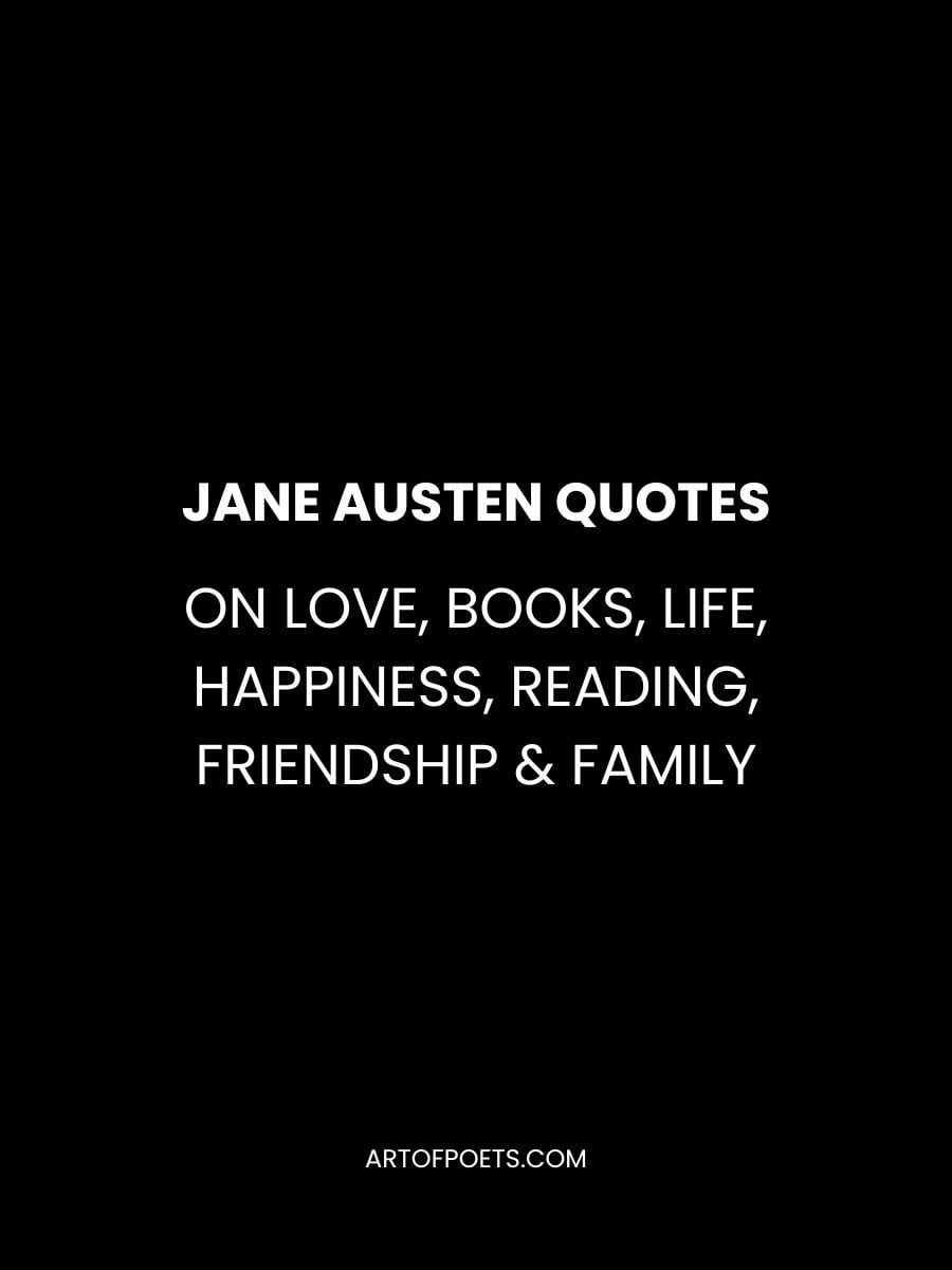 Jane Austen Quotes on Love, Books, Life, Happiness, Reading, Friendship & Family