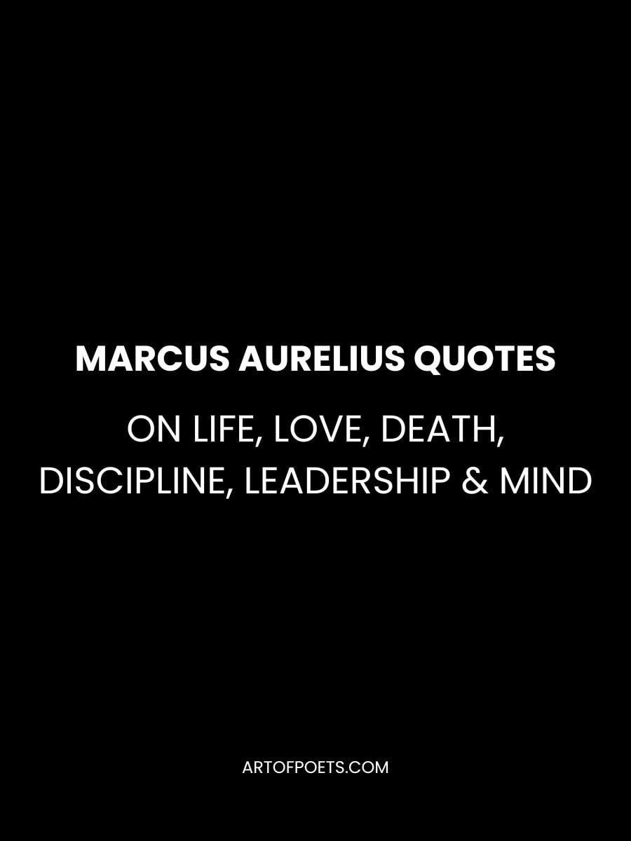 Marcus Aurelius Quotes on Life, Love, Death, Discipline, Leadership & Mind