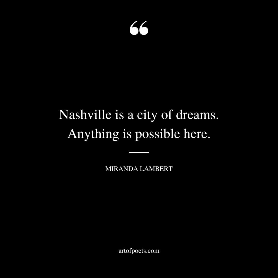 Nashville is a city of dreams. Anything is possible here