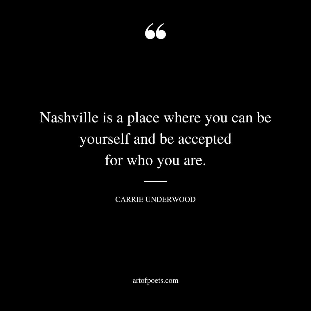 Nashville is a place where you can be yourself and be accepted for who you are