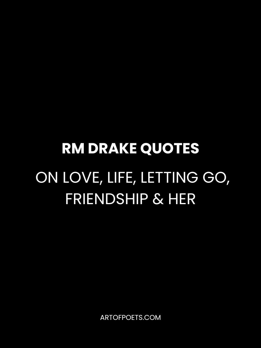 RM Drake Quotes on Love, Life, Letting Go, Friendship & Her