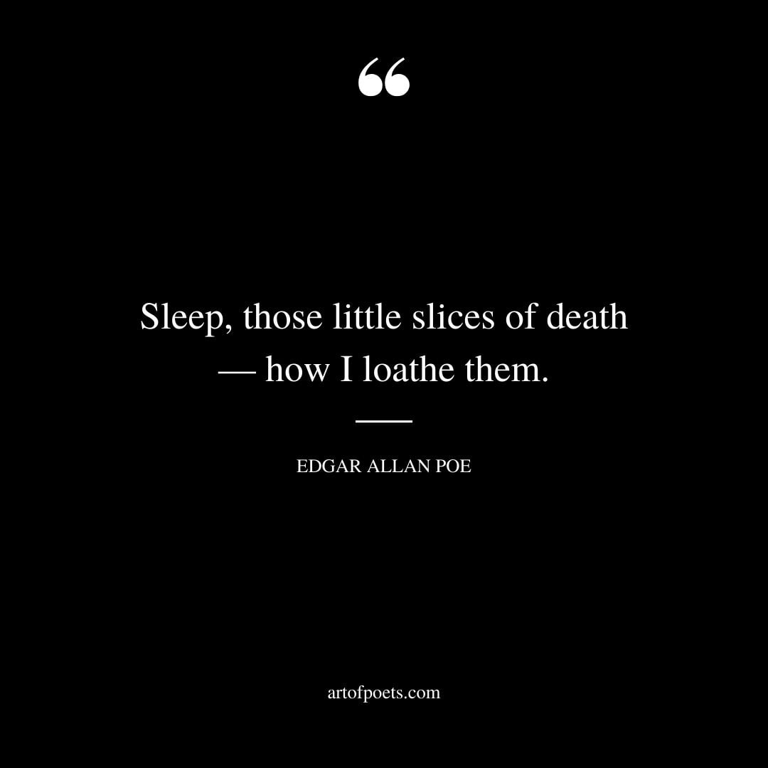 Sleep those little slices of death — how I loathe them