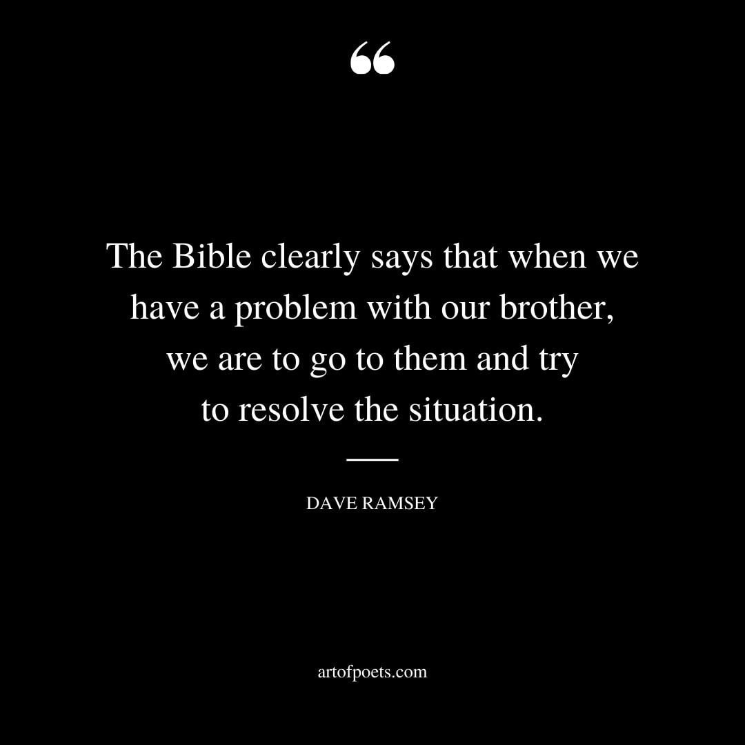 The Bible clearly says that when we have a problem with our brother we are to go to them and try to resolve the situation