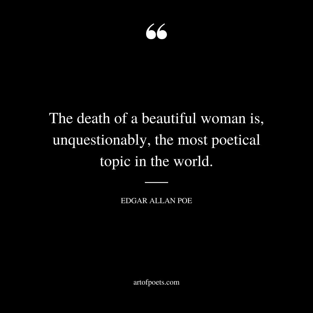The death of a beautiful woman is unquestionably the most poetical topic in the world