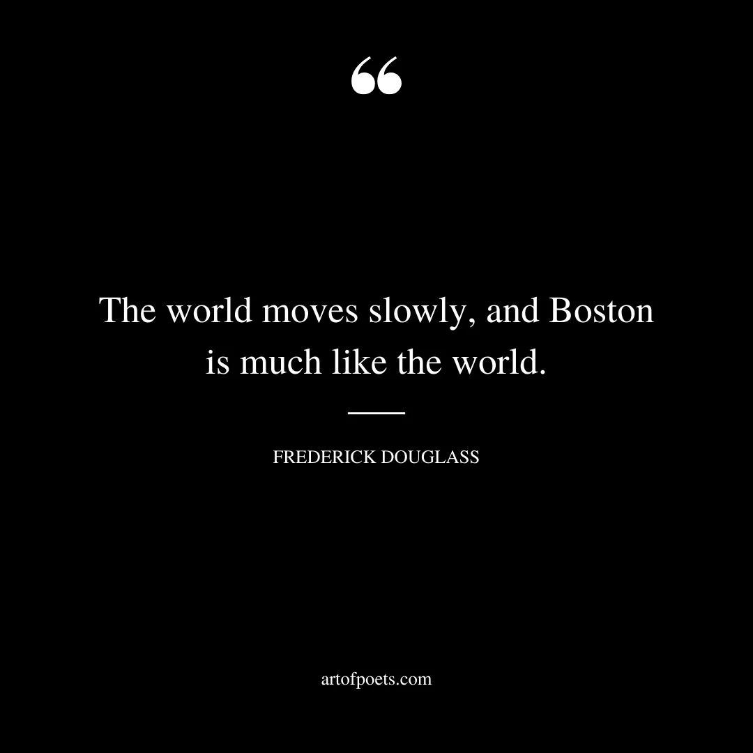 The world moves slowly and Boston is much like the world 1