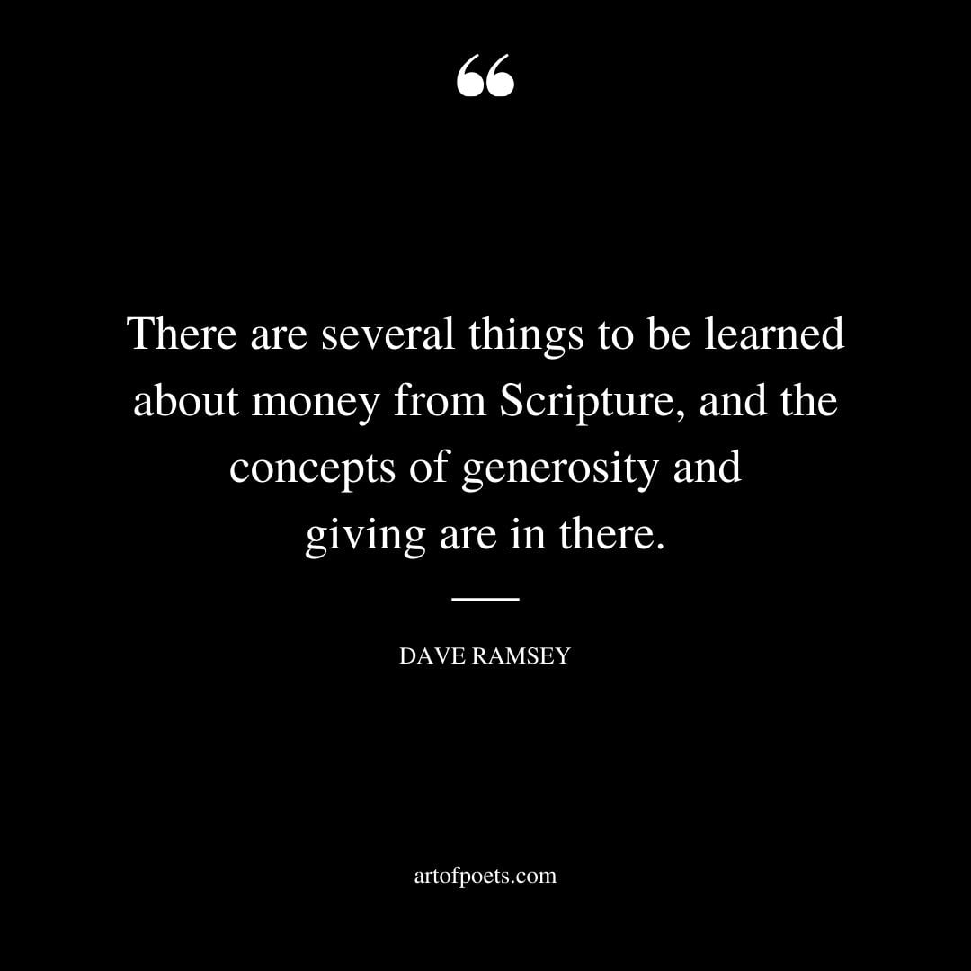 There are several things to be learned about money from Scripture and the concepts of generosity and giving are in there