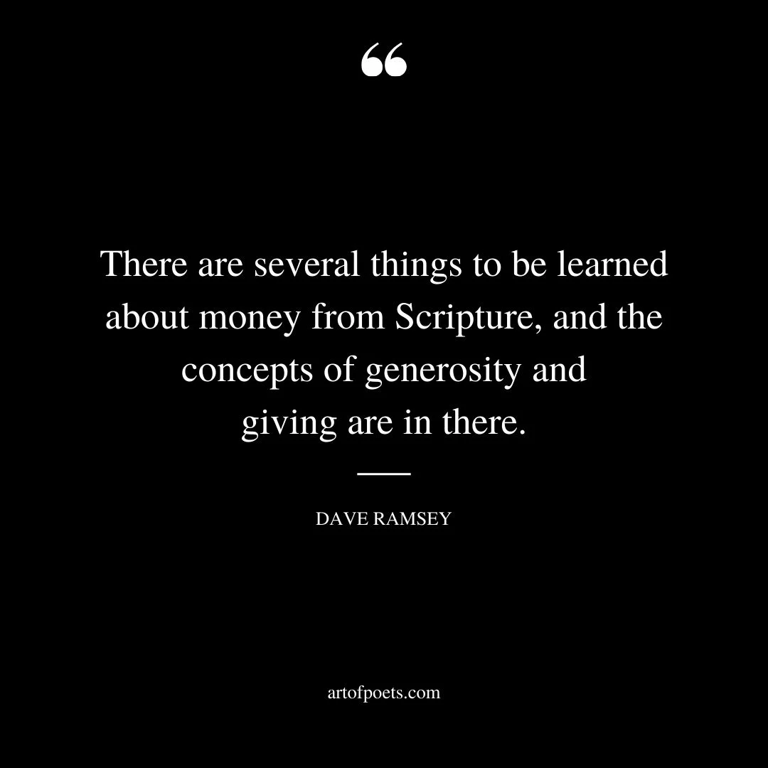 There are several things to be learned about money from Scripture and the concepts of generosity and giving are in there