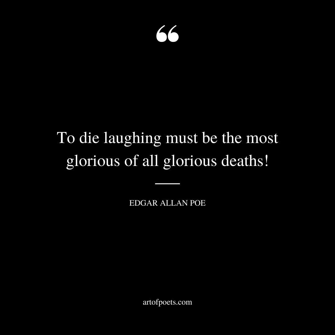 To die laughing must be the most glorious of all glorious deaths
