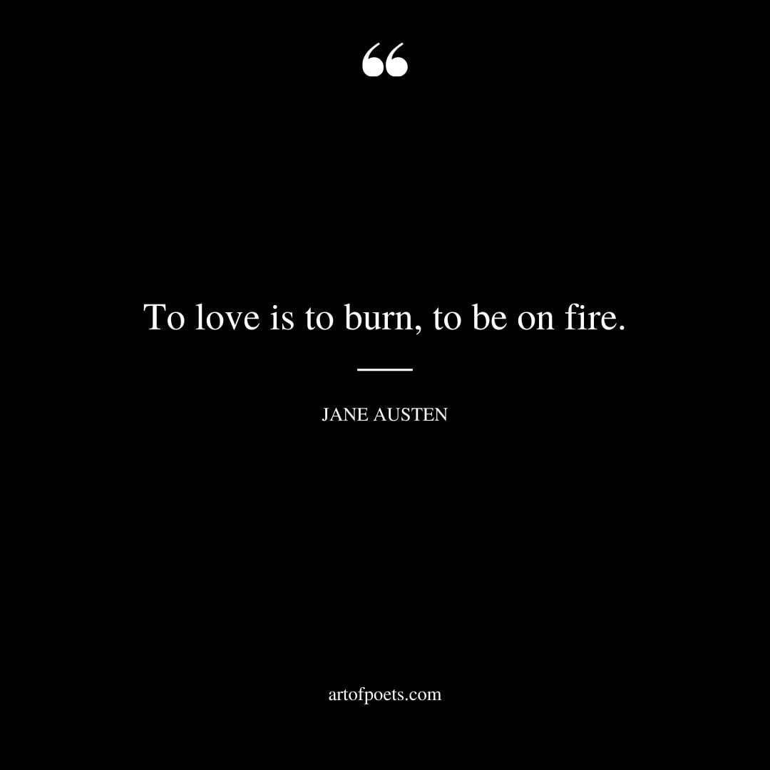 To love is to burn to be on fire