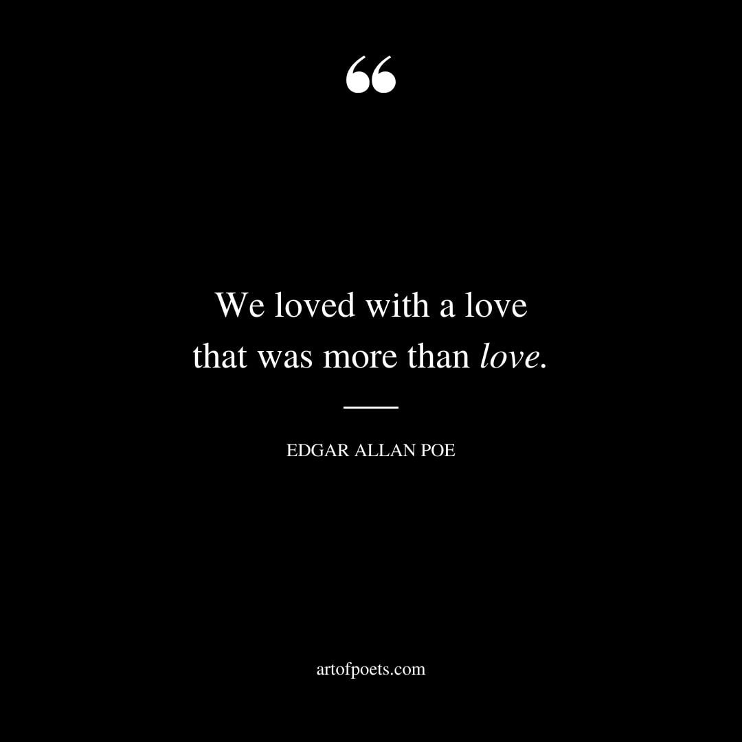 We loved with a love that was more than love