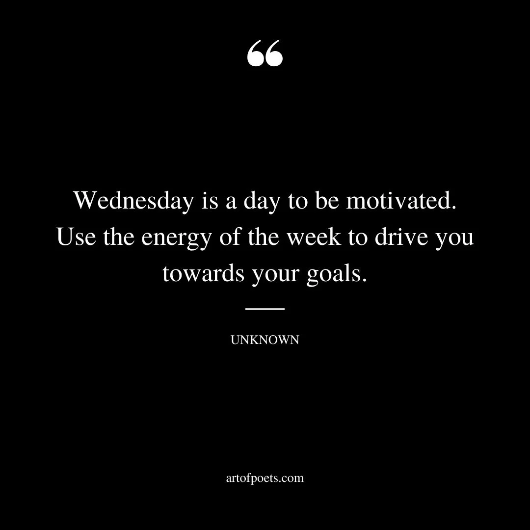 Wednesday is a day to be motivated. Use the energy of the week to drive you towards your goals