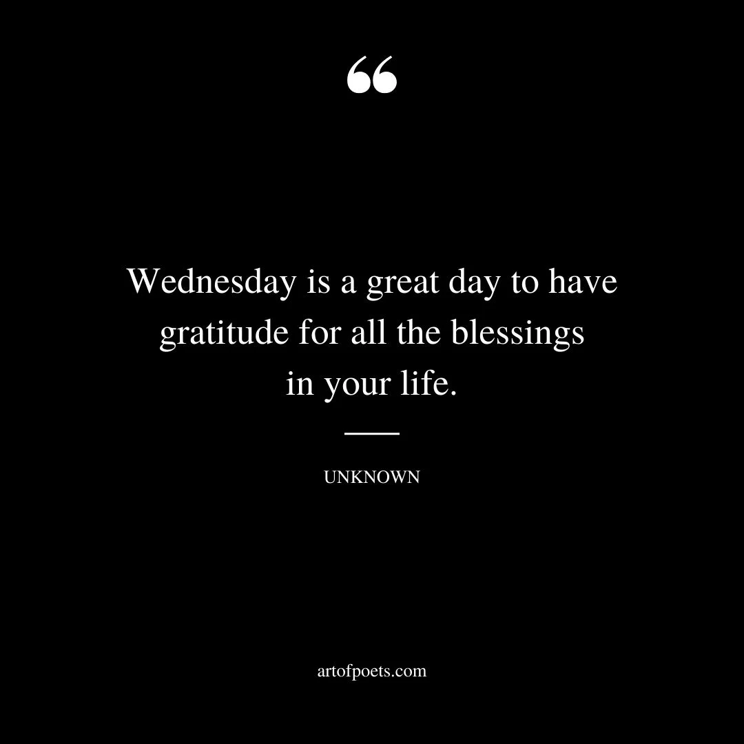 Wednesday is a great day to have gratitude for all the blessings in your life